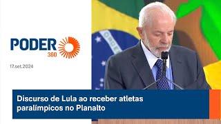 Discurso de Lula ao receber atletas paralímpicos no Planalto