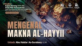 [LIVE] Mengenal Makna Al-Hayyi - Ustadz Abu Haidar As-Sundawy حفظه الله