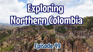 Episode 49 Exploring Northern Colombia |Santa Cruz de Mompox | La Playa de Belen | Los Estoraques NP