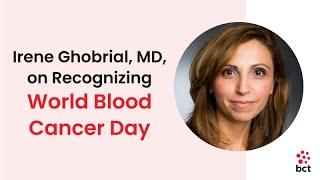 Irene Ghobrial, MD, on Recognizing World Blood Cancer Day