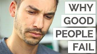 Why Even Good People Fail in Life