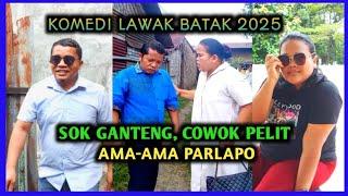 Komedi Batak - SOK GANTENG, COWOK PELI, AMA-AMA PARLAPO || Lawak batak terbaru 2025