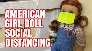 American Girl Dolls Social Distance and Stay Safe During Covid 19 Virus