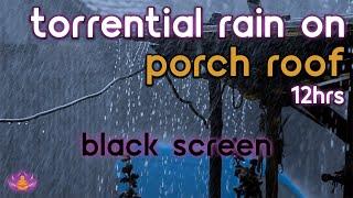 [Black Screen] Torrential Rain on Porch Roof No Thunder | Rain Ambience | Rain Sounds for Sleeping