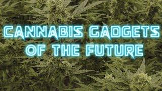 NEW 3 Weed Gadgets of the Future 2019 NEW TECH!! MUST BUY!