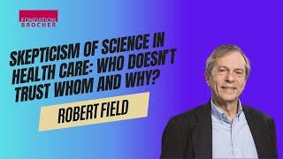 Skepticism of Science in Health Care: Who Doesn’t Trust Whom and Why? | Robert Field