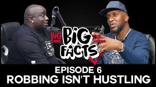 Big Facts E6: Robbing Isn't Hustling, Street Ethics, Clout, Envy, Social Media, Checking Self & More
