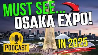 Top  Must See Pavilions at Osaka Expo  2025️  PODCAST! Let's talk upcoming attractions in Japan.