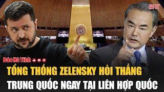 Tổng thống Zelensky hỏi thẳng Trung Quốc ngay tại Liên Hợp Quốc