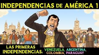 INDEPENDENCIAS de AMÉRICA 1  Independencia de Quito, Venezuela, Colombia, Paraguay y Argentina