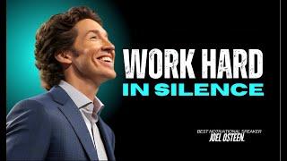 WORK HARD IN SILENCE - | BEST MOTVATIONAL SPEECH BY JOEL OSTEEN "