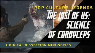 The Last of Us: Science of Cordyceps (Pop Culture Legends)