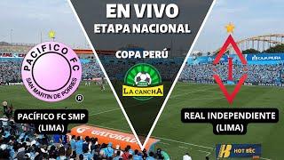 PACÍFICO FC SMP VS REAL INDEPENDIENTE | ETAPA NACIONAL COPA PERÚ 2024 - FECHA 4