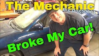 The Mechanic (Big Dog50001) Broke My Car!