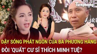 Phát ngôn gây sốc đòi ‘quất’ cư sĩ Thích Minh Tuệ của bà Phương Hằng khiến dân mạng dậy sóng?