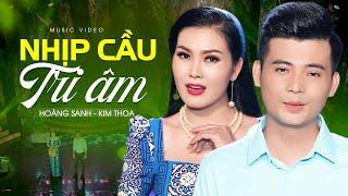 Nhịp Cầu Tri Âm - Hoàng Sanh & Kim Thoa | Bản Song Ca Hay Nhất Từ Trước Đến Nay
