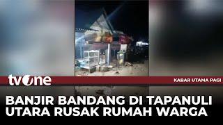 Banjir Bandang Terjang Dua Kecamatan di Tapanuli Utara | Kabar Utama Pagi tvOne