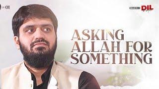 Asking Allah for Something || Dil Ki Baten ||| Ep 1