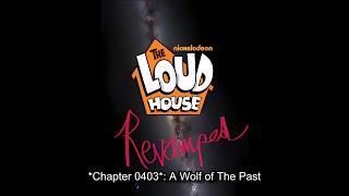 The Loud House: Revamped - Chapter 0403 (A Wolf of The Past)