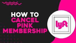 How To Cancel Lyft Pink Membership (Quick Tutorial)