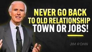 Never Go Back To Old Relationships Towns or Jobs | Jim Rohn Motivation