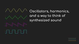 Oscillators, harmonics, and a way to think of synthesized sound