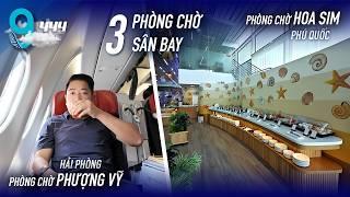 [M9] #444: Trải nghiệm 3 phòng chờ mới ở sân bay Cát Bi, Phú Quốc, Tân Sơn Nhất | Yêu Máy Bay