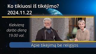 Ko tikiuosi iš tikėjimo | 24.11.22