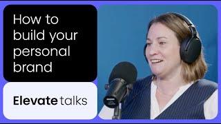 How to build your personal brand  - Elevate Talks podcast Episode 2