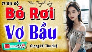 Tôi đã khóc khi nghe truyện - BỎ RƠI VỢ BẦU - Full Tiểu thuyết hiện thực việt nam 2025