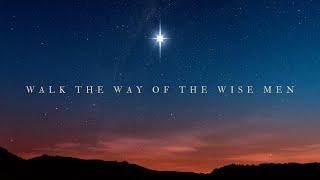 Walk the Way of the Wise Men