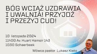 BÓG WCIĄŻ UZDRAWIA I UWALNIA PRZYJDŹ I PRZEŻYJ CUD - USŁUGUJE PASTOR ŁUKASZ KISTO 10-11-2024