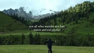 not all who wander are lost — (nature and soul playlist)