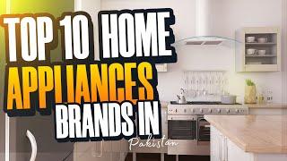 Top 10 Best Home Appliances Brands In Pakistan | Home Appliances | Pakistan Appliances | Top 10s Pk