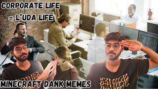 CORPORAT LIFE = L*UDA LIFE. MINECRAFT DANK MEMES!!