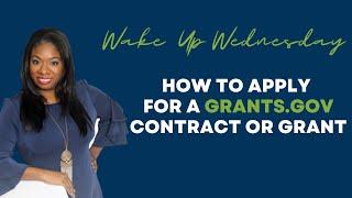 Wake Up Wednesday - How to Apply for a Grants.gov Contract or Grant