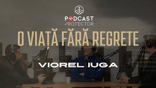 Protector Podcast | Ep.1 | Viorel Iuga | O viață fără regrete |