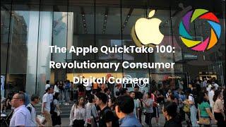 The Apple QuickTake 100: Revolutionary Consumer Digital Camera