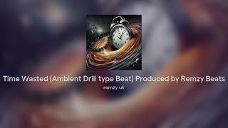 Time Wasted (Ambient Drill type Beat) Produced by Remzy Beats