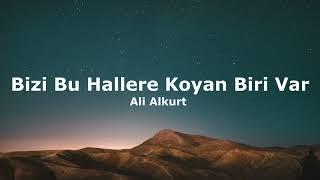 Ali Alkurt - Bizi Bu Hallere Koyan Biri Var(Sözleri)