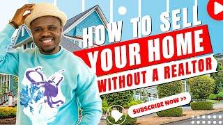 HOW TO SELL MY HOUSE WITHOUT A REALTOR For Top Dollar | 11 For Sale By Owner Tips & Techniques