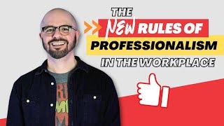 The New Rules of Professionalism in the Workplace