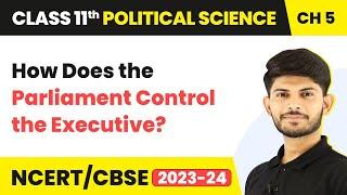 Class 11 Political Science Chapter 5 | How Does the Parliament Control the Executive?