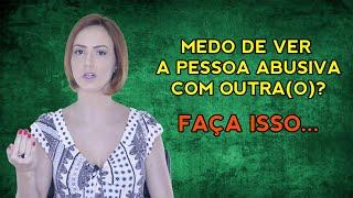 RELAÇÃO ABUSIVA: MEDO DE VER A PESSOA ABUSIVA COM OUTRA(O)? FAÇA ISSO...