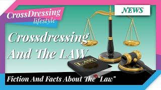 Crossdressing and the LAW in the UK / USA | can I travel whilst crossdressed | what are my rights?