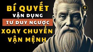 Cổ nhân dạy: Bí quyết áp dụng Tư Duy Ngược giúp bạn xử lý vấn đề Khôn Ngoan | Ngọn đèn tri thức