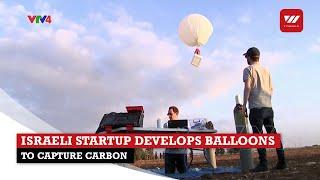 Israeli startup develops balloons to capture carbon | VTV World