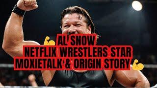 AL SNOW-NETFLIX WRESTLERS STAR & MOXIETALK/ORIGIN STORY