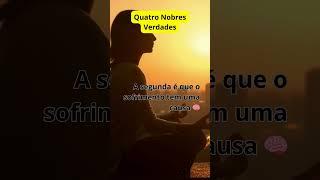 As quatro nobres verdades parte 1 #buda #meditaçãobudista #caminhodomeio