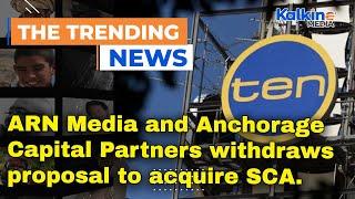 ARN Media & Anchorage Capital Partners has withdrawn its proposal to acquire SCA